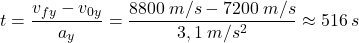 \[t={v_{fy}-v_{0y}\over a_y}={8800\:m/s-7200\:m/s\over 3,1\:m/s^2}\approx 516\:s\]