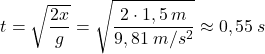 \[t=\sqrt{2x\over g}=\sqrt{2\cdot 1,5\:m\over 9,81\:m/s^2}\approx 0,55\:s\]