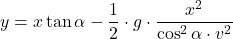 \[y=x\tan\alpha-{1\over 2}\cdot g\cdot {x^2\over \cos^2\alpha\cdot v^2}\]