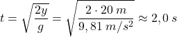 \[t=\sqrt{2y\over g}=\sqrt{2\cdot 20\:m\over 9,81\:m/s^2}\approx 2,0\:s\]