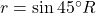 r=\sin45^\circ R