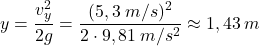 \[y={v_y^2\over 2g}={(5,3\:m/s)^2\over 2\cdot 9,81\:m/s^2}\approx 1,43\:m\]