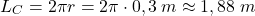 \[L_C=2\pi r=2\pi\cdot 0,3\:m\approx 1,88\;m\]