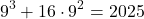 \[9^3+16\cdot 9^2=2025\]