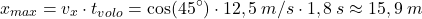 \[x_{max}=v_x\cdot t_{volo}=\cos(45^\circ)\cdot 12,5\:m/s\cdot 1,8\:s\approx 15,9\:m\]