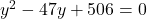 y^2-47y+506=0