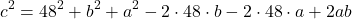 \[c^2=48^2+b^2+a^2-2\cdot 48\cdot b-2\cdot 48\cdot a+2ab\]