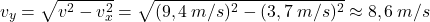 \[v_y=\sqrt{v^2-v_x^2}=\sqrt{(9,4\:m/s)^2-(3,7\:m/s)^2}\approx 8,6\:m/s\]