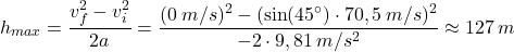 \[h_{max}={v_f^2-v_i^2\over 2a}={(0\:m/s)^2-(\sin(45^\circ)\cdot 70,5\:m/s)^2\over -2\cdot 9,81\:m/s^2}\approx 127\:m\]