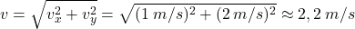 \[v=\sqrt{v_x^2+v_y^2}=\sqrt{(1\:m/s)^2+(2\:m/s)^2}\approx 2,2\:m/s\]