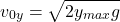 \[v_{0y}=\sqrt{2y_{max}g}\]