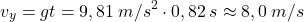 \[v_y=gt=9,81\:m/s^2\cdot 0,82\:s\approx 8,0\:m/s\]