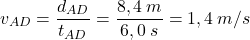 \[v_{AD}={d_{AD}\over t_{AD}}={8,4\:m\over 6,0\:s}=1,4\:m/s\]