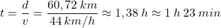 \[t={d\over v}={60,72\:km\over 44\:km/h}\approx 1,38\:h\approx 1\:h\:23\:min\]
