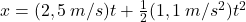 x=(2,5\:m/s)t+{1\over 2}(1,1\:m/s^2)t^2