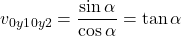 \[{v_{0y1}\overv_{0y2}}={\sin{\alpha}\over\cos\alpha}=\tan{\alpha}\]