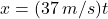 x = (37 \:m/s)t