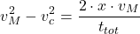 \[v_M^2-v_c^2={2\cdot x\cdot v_M\over t_{tot}}\]