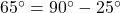 65^\circ=90^\circ-25^\circ