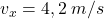 v_x=4,2\;m/s