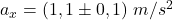 a_x=(1,1\pm0,1)\;m/s^2