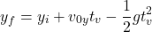 \[y_f=y_i+v_{0y}t_v-{1\over 2}gt_v^2\]