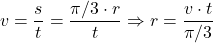 \[v={s\over t}={\pi/3\cdot r\over t}\Rightarrow r={v\cdot t\over \pi/3}\]