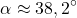 \[\alpha\approx 38,2^\circ\]