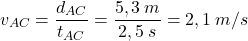 \[v_{AC}={d_{AC}\over t_{AC}}={5,3\:m\over 2,5\:s}=2,1\:m/s\]