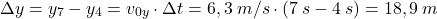 \[\Delta y=y_7-y_4=v_{0y}\cdot \Delta t=6,3\:m/s\cdot (7\:s-4\:s)=18,9\:m\]