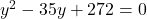 y^2-35y+272=0