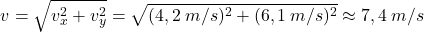 \[v=\sqrt{v_x^2+v_y^2}=\sqrt{(4,2\:m/s)^2+(6,1\:m/s)^2}\approx 7,4\:m/s\]