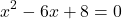 \[x^2-6x+8=0\]