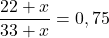 \[{22+x\over 33+x}=0,75\]