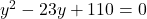 y^2-23y+110=0