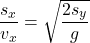 \[{s_x\over v_x}=\sqrt{2s_y\over g}\]