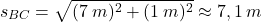 \[s_{BC}=\sqrt{(7\:m)^2+(1\:m)^2}\approx 7,1\:m\]