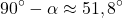 \[90^\circ-\alpha\approx 51,8^\circ\]