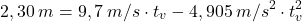 \[2,30\:m=9,7\:m/s\cdot t_v-4,905\:m/s^2\cdot t_v^2\]