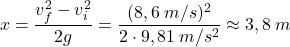 \[x={v_f^2-v_i^2\over 2g}={(8,6\:m/s)^2\over 2\cdot 9,81\:m/s^2}\approx 3,8\:m\]