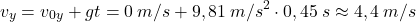 \[v_y=v_{0y}+gt=0\:m/s+9,81\:m/s^2\cdot 0,45\:s\approx 4,4\:m/s\]