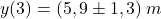 \[y(3)=(5,9\pm 1,3)\:m\]