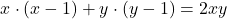 \[x\cdot (x-1)+y\cdot (y-1)=2xy\]