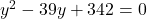 y^2-39y+342=0