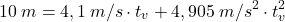 \[10\:m=4,1\:m/s\cdot  t_v+4,905\:m/s^2\cdot t_v^2\]