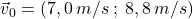 \vec{v}_0=(7,0\:m/s\:;\:8,8\:m/s)