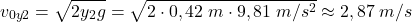 \[v_{0y2}=\sqrt{2y_{2}g}=\sqrt{2\cdot 0,42\;m\cdot 9,81\;m/s^2}\approx 2,87\;m/s\]