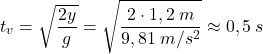 \[t_v=\sqrt{2y\over g}=\sqrt{2\cdot 1,2\:m\over 9,81\:m/s^2}\approx 0,5\:s\]