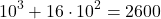 \[10^3+16\cdot 10^2=2600\]