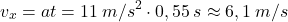 \[v_x=at=11\:m/s^2\cdot 0,55\:s\approx 6,1\:m/s\]